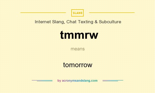 What does tmmrw mean? It stands for tomorrow