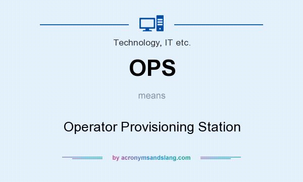 What does OPS mean? It stands for Operator Provisioning Station