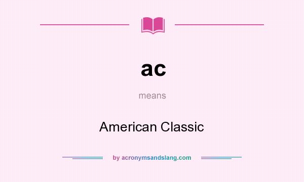 What does ac mean? It stands for American Classic