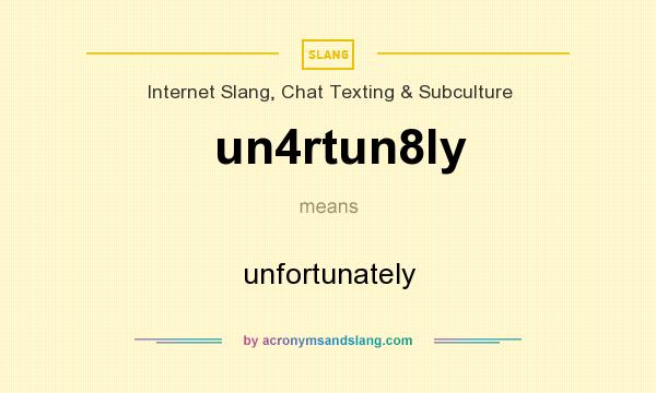 What does un4rtun8ly mean? It stands for unfortunately