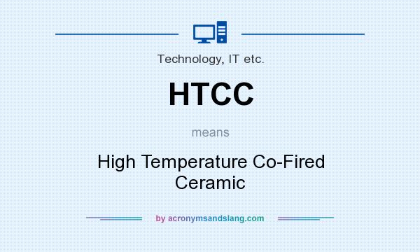 What does HTCC mean? It stands for High Temperature Co-Fired Ceramic