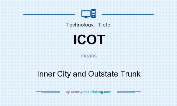 What does ICOT mean? It stands for Inner City and Outstate Trunk