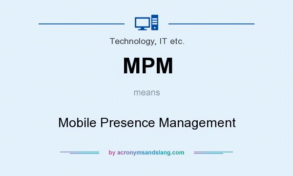 What does MPM mean? It stands for Mobile Presence Management