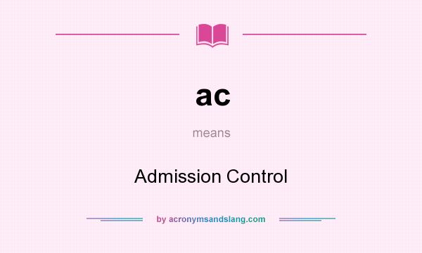 What does ac mean? It stands for Admission Control