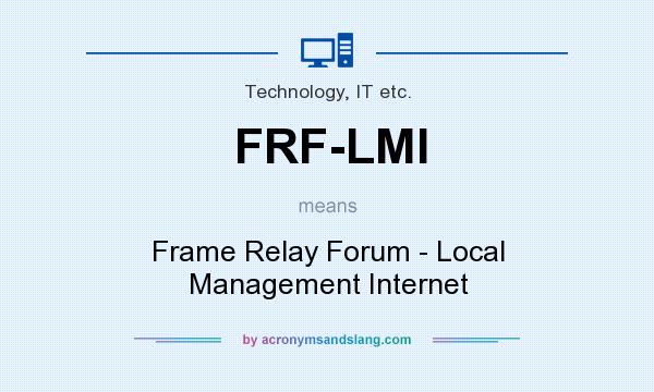 What does FRF-LMI mean? It stands for Frame Relay Forum - Local Management Internet
