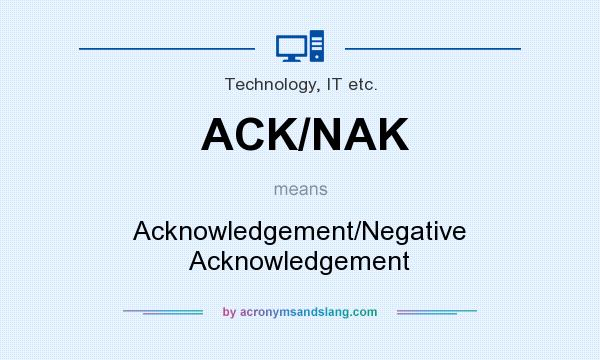 What does ACK/NAK mean? It stands for Acknowledgement/Negative Acknowledgement