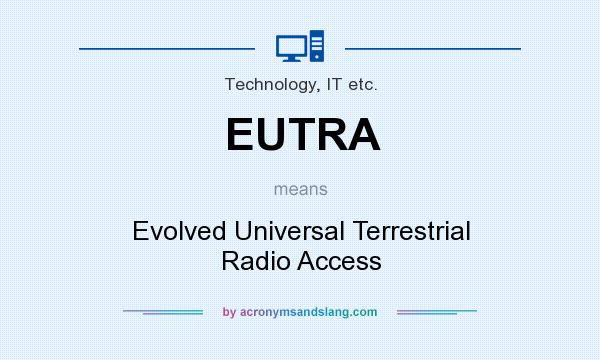 What does EUTRA mean? It stands for Evolved Universal Terrestrial Radio Access