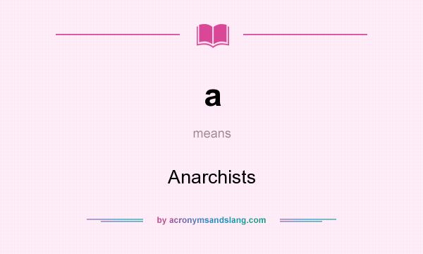 What does a mean? It stands for Anarchists