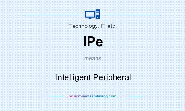 What does IPe mean? It stands for Intelligent Peripheral