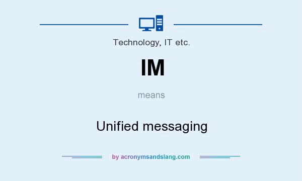 What does IM mean? It stands for Unified messaging