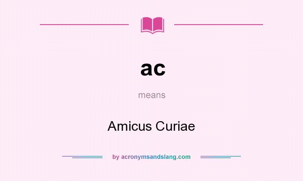 What does ac mean? It stands for Amicus Curiae