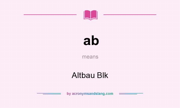 What does ab mean? It stands for Altbau Blk