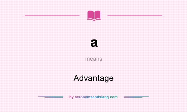 What does a mean? It stands for Advantage