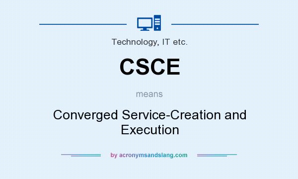 What does CSCE mean? It stands for Converged Service-Creation and Execution