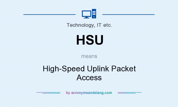What does HSU mean? It stands for High-Speed Uplink Packet Access