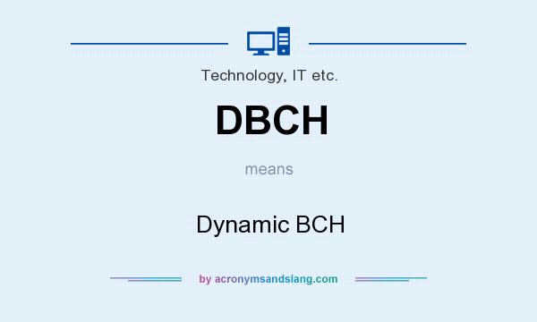What does DBCH mean? It stands for Dynamic BCH