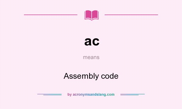 What does ac mean? It stands for Assembly code