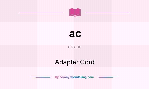 What does ac mean? It stands for Adapter Cord