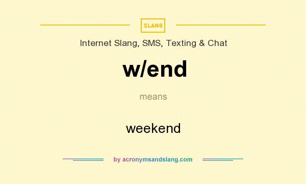 What does w/end mean? It stands for weekend