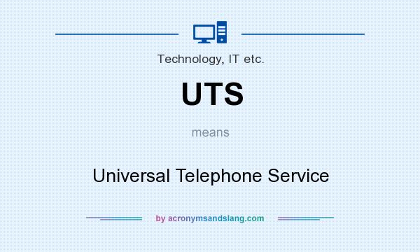What does UTS mean? It stands for Universal Telephone Service