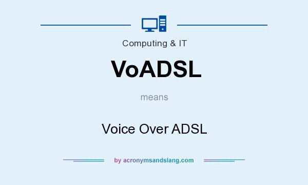 What does VoADSL mean? It stands for Voice Over ADSL