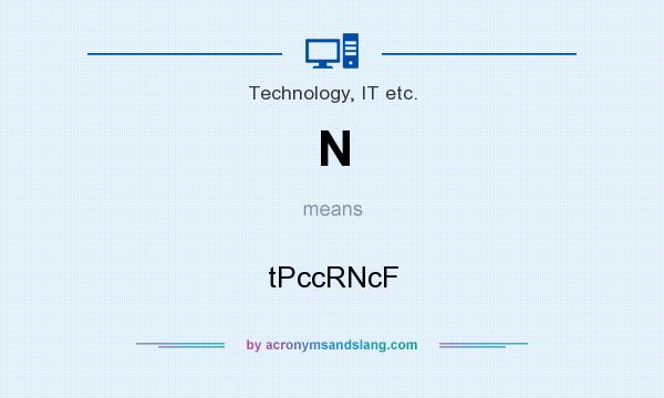 What does N mean? It stands for tPccRNcF