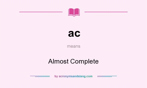 What does ac mean? It stands for Almost Complete