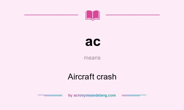 What does ac mean? It stands for Aircraft crash