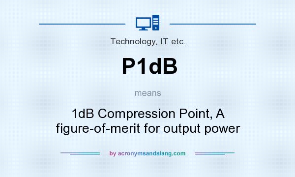What does P1dB mean? It stands for 1dB Compression Point, A figure-of-merit for output power