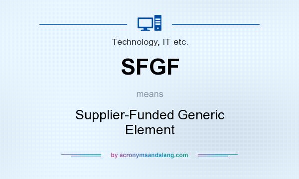 What does SFGF mean? It stands for Supplier-Funded Generic Element