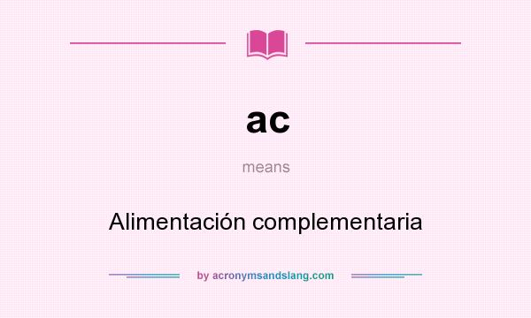 What does ac mean? It stands for Alimentación complementaria