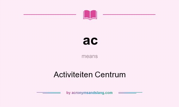 What does ac mean? It stands for Activiteiten Centrum