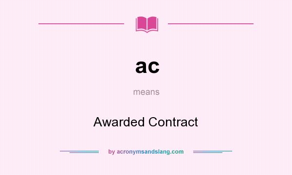 What does ac mean? It stands for Awarded Contract