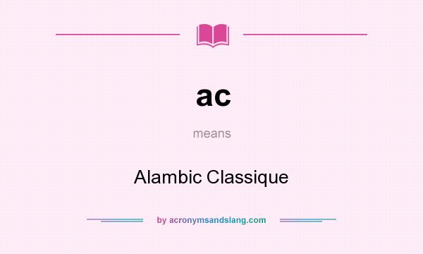 What does ac mean? It stands for Alambic Classique