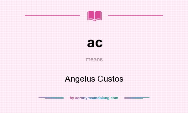 What does ac mean? It stands for Angelus Custos