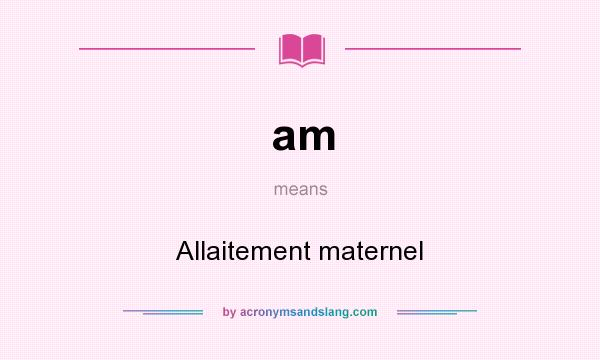 What does am mean? It stands for Allaitement maternel