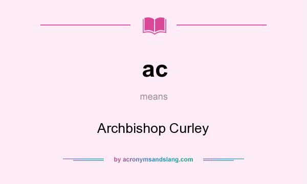 What does ac mean? It stands for Archbishop Curley