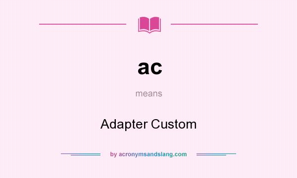 What does ac mean? It stands for Adapter Custom