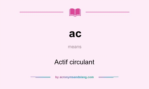 What does ac mean? It stands for Actif circulant