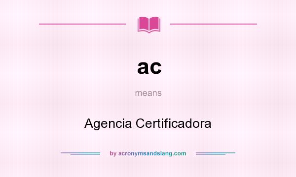 What does ac mean? It stands for Agencia Certificadora