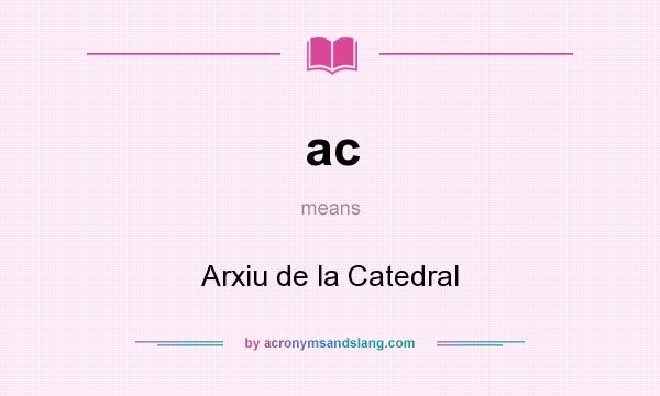 What does ac mean? It stands for Arxiu de la Catedral