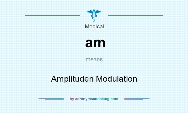 What does am mean? It stands for Amplituden Modulation