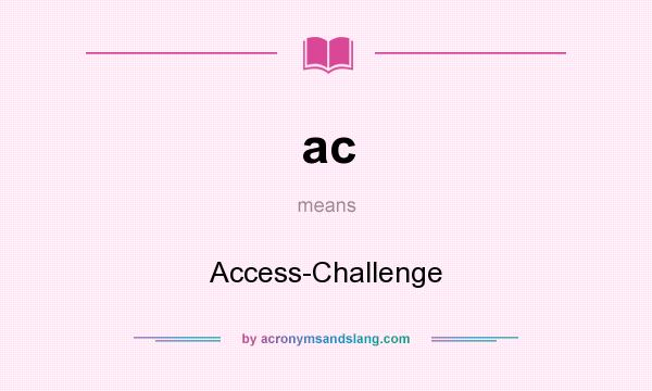 What does ac mean? It stands for Access-Challenge