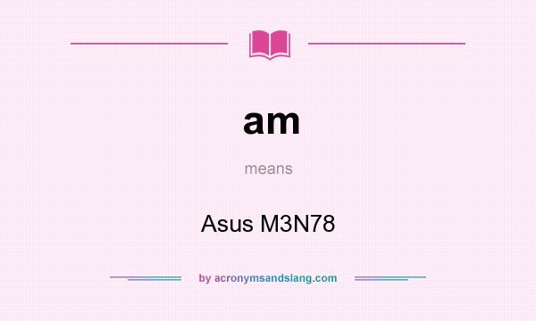 What does am mean? It stands for Asus M3N78