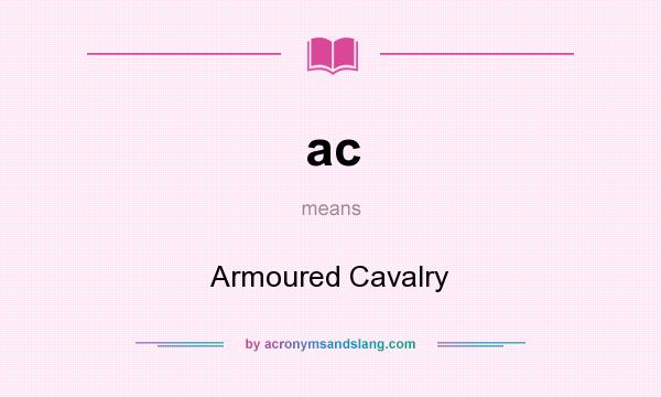 What does ac mean? It stands for Armoured Cavalry
