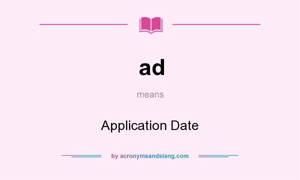 What does ad mean? It stands for Application Date