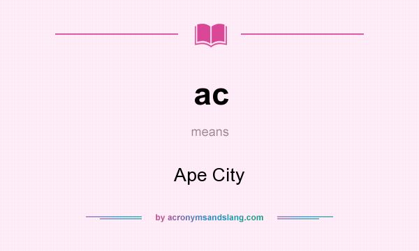 What does ac mean? It stands for Ape City