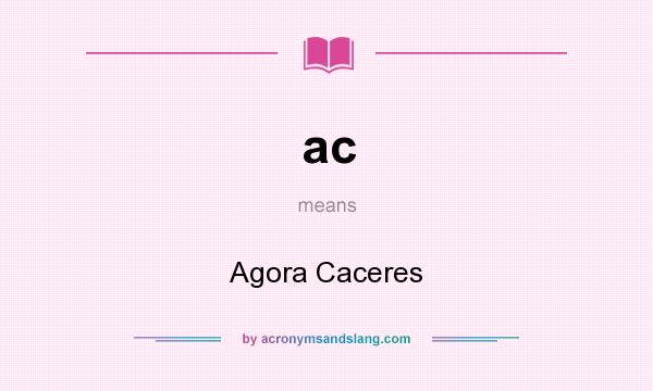What does ac mean? It stands for Agora Caceres