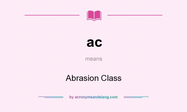 What does ac mean? It stands for Abrasion Class