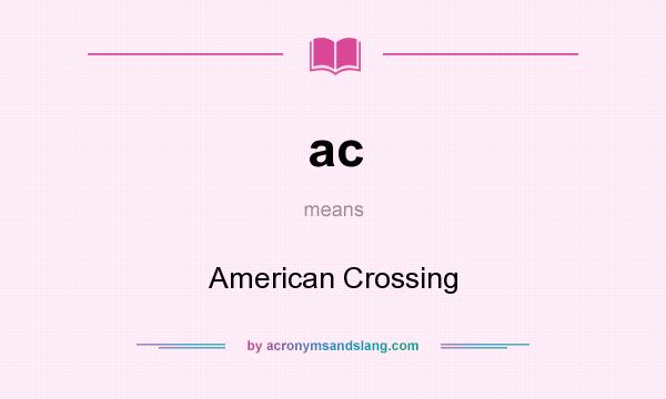 What does ac mean? It stands for American Crossing